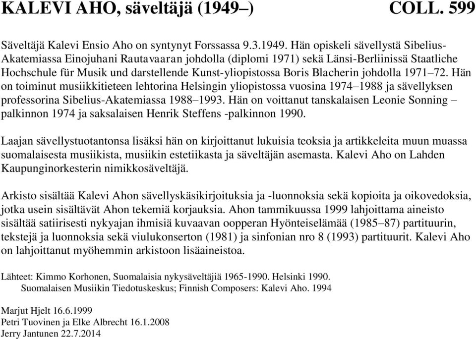 Hän opiskeli sävellystä Sibelius- Akatemiassa Einojuhani Rautavaaran johdolla (diplomi 1971) sekä Länsi-Berliinissä Staatliche Hochschule für Musik und darstellende Kunst-yliopistossa Boris Blacherin