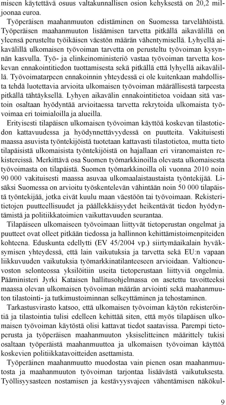 Lyhyellä aikavälillä ulkomaisen työvoiman tarvetta on perusteltu työvoiman kysynnän kasvulla.