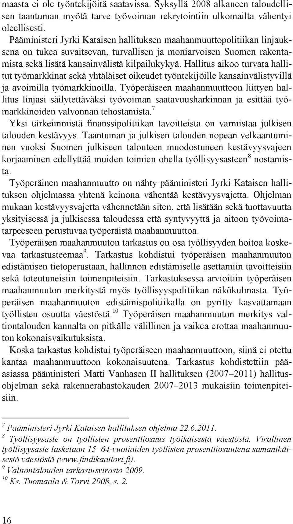 Hallitus aikoo turvata hallitut työmarkkinat sekä yhtäläiset oikeudet työntekijöille kansainvälistyvillä ja avoimilla työmarkkinoilla.