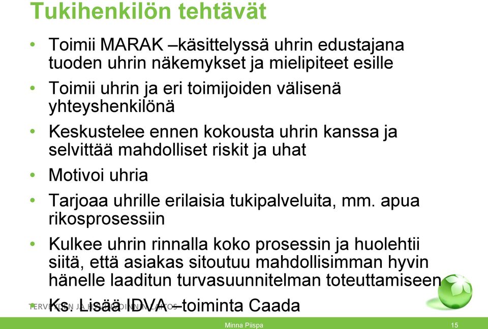 Tarjoaa uhrille erilaisia tukipalveluita, mm.