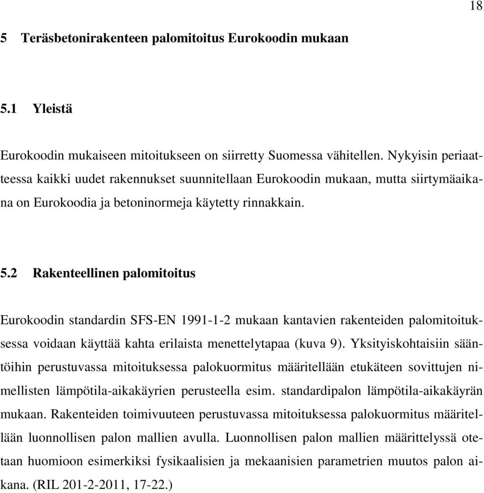 2 Rakenteellinen palomitoitus Eurokoodin standardin SFS-EN 1991-1-2 mukaan kantavien rakenteiden palomitoituksessa voidaan käyttää kahta erilaista menettelytapaa (kuva 9).