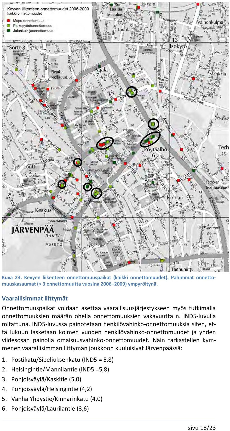 IND5-luvussa painotetaan henkilövahinko-onnettomuuksia siten, että lukuun lasketaan kolmen vuoden henkilövahinko-onnettomuudet ja yhden viidesosan painolla omaisuusvahinko-onnettomuudet.