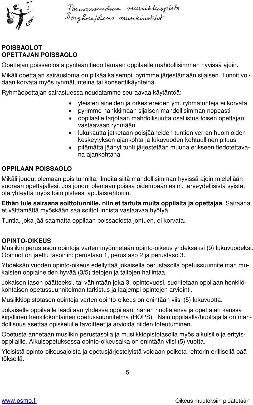 ryhmätunteja ei korvata pyrimme hankkimaan sijaisen mahdollisimman nopeasti oppilaalle tarjotaan mahdollisuutta osallistua toisen opettajan vastaavaan ryhmään lukukautta jatketaan poisjääneiden