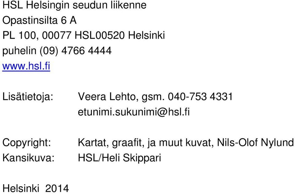 fi Lisätietoja: Veera Lehto, gsm. 040-753 4331 etunimi.sukunimi@hsl.