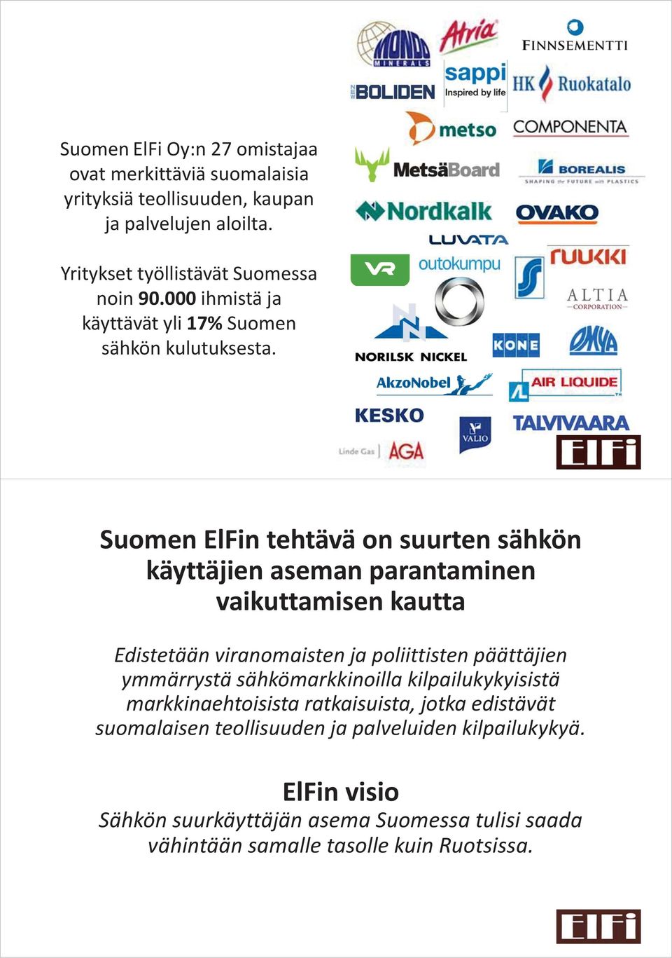 Suomen ElFin tehtävä on suurten sähkön käyttäjien aseman parantaminen vaikuttamisen kautta Edistetään viranomaisten ja poliittisten päättäjien