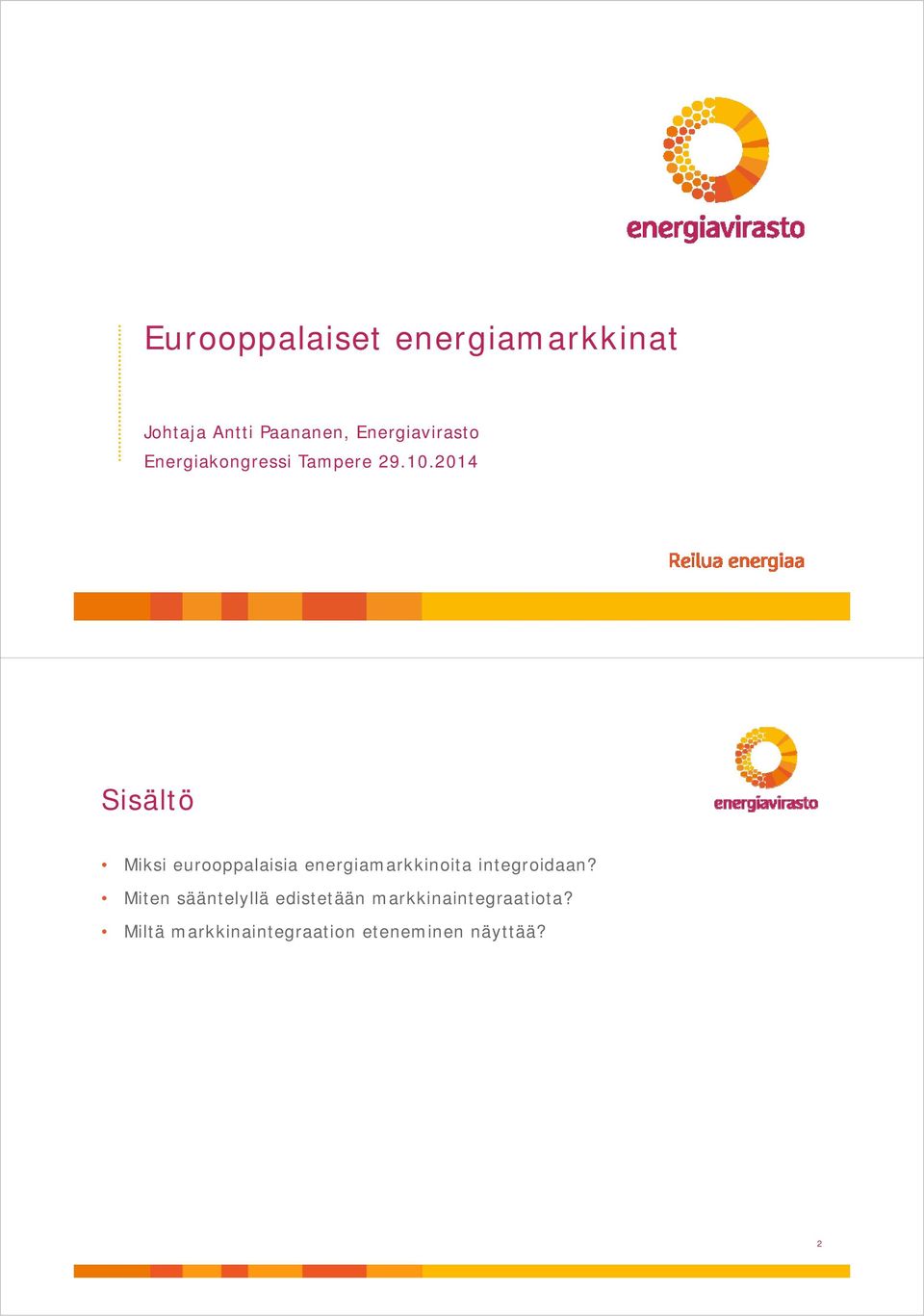 2014 Sisältö Miksi eurooppalaisia energiamarkkinoita integroidaan?