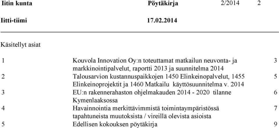 suunnitelma 2014 2 Talousarvion kustannuspaikkojen 1450 Elinkeinopalvelut, 1455 5 Elinkeinoprojektit ja 1460 Matkailu