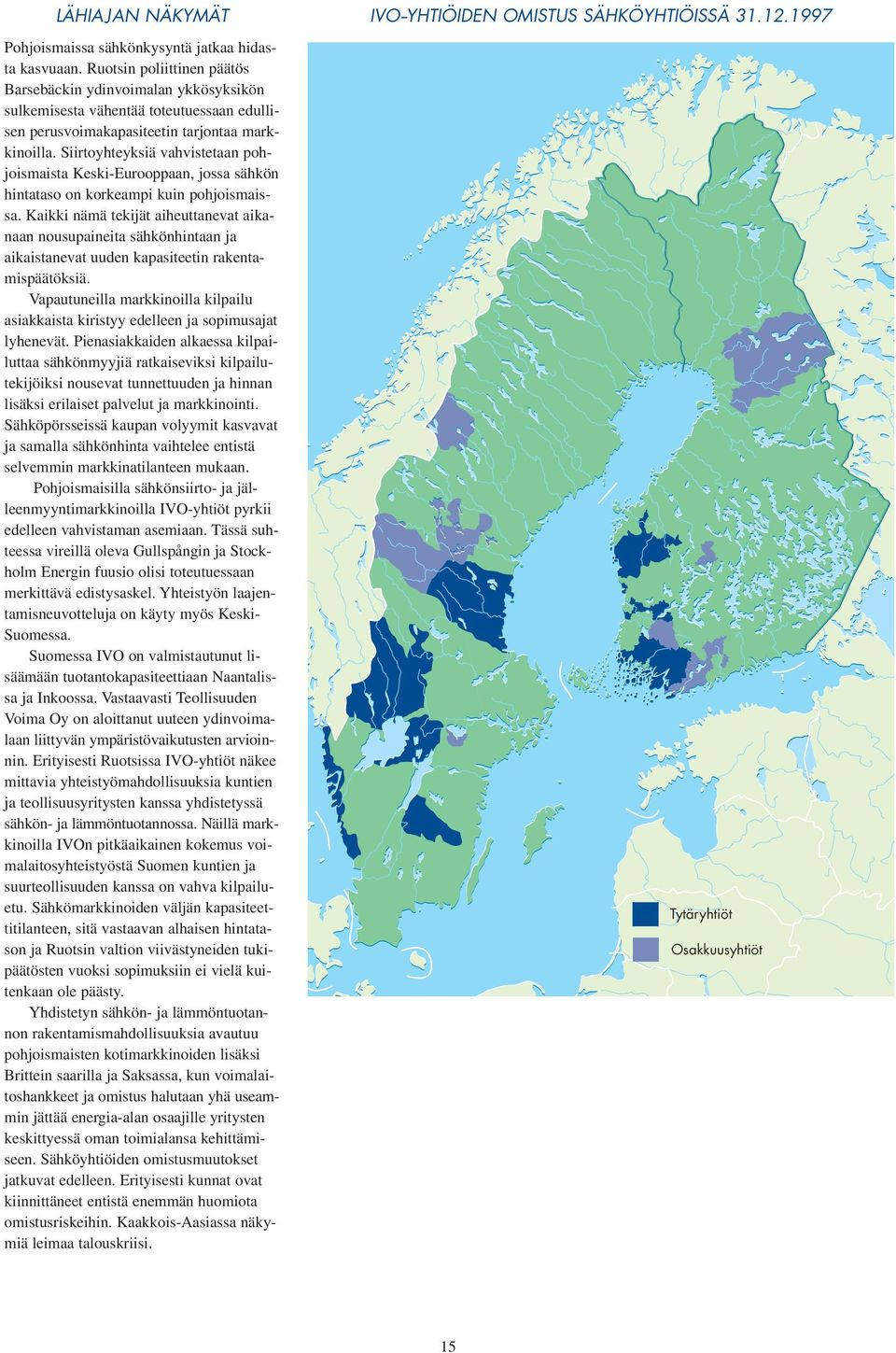 Siirtoyhteyksiä vahvistetaan pohjoismaista Keski-Eurooppaan, jossa sähkön hintataso on korkeampi kuin pohjoismaissa.