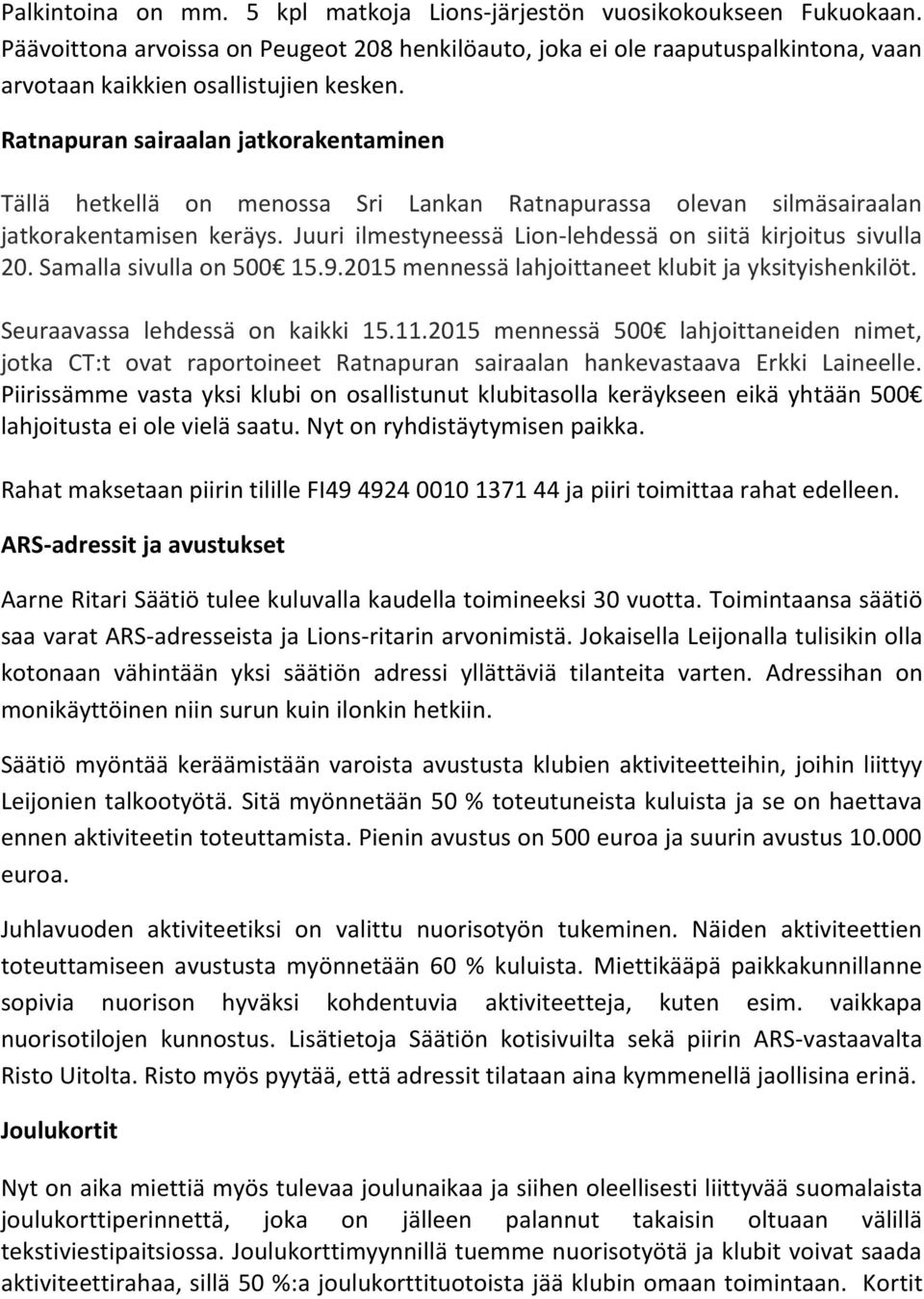 Ratnapuran sairaalan jatkorakentaminen Tällä hetkellä on menossa Sri Lankan Ratnapurassa olevan silmäsairaalan jatkorakentamisen keräys.