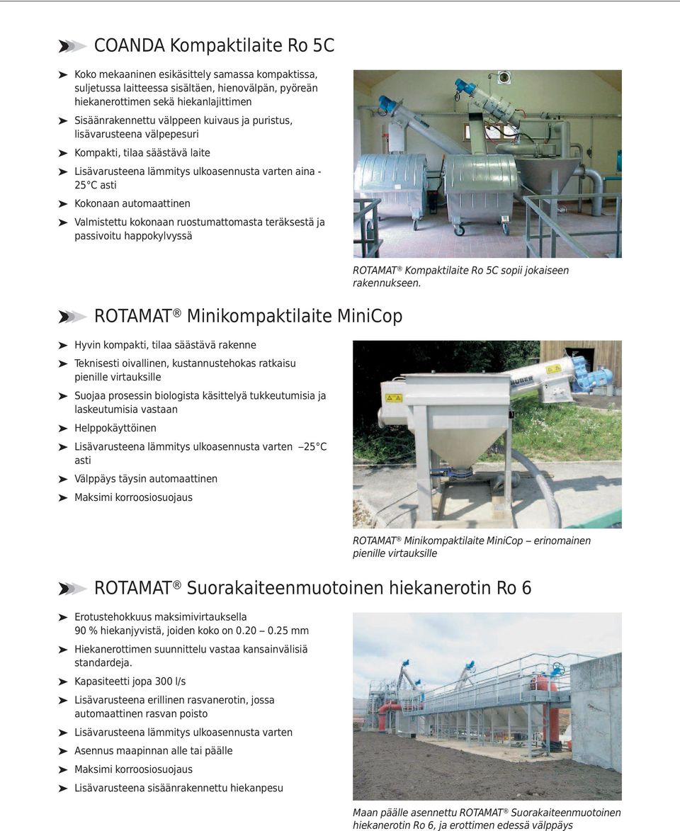 ruostumattomasta teräksestä ja passivoitu happokylvyssä ROTAMAT Minikompaktilaite MiniCop Hyvin kompakti, tilaa säästävä rakenne Teknisesti oivallinen, kustannustehokas ratkaisu pienille virtauksille