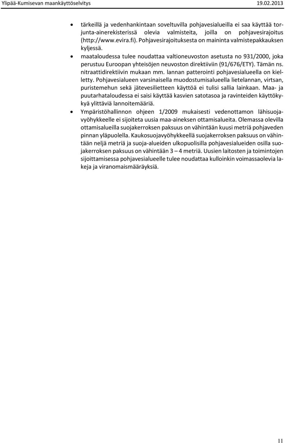 maataloudessa tulee noudattaa valtioneuvoston asetusta no 931/2000, joka perustuu Euroopan yhteisöjen neuvoston direktiiviin (91/676/ETY). Tämän ns. nitraattidirektiivin mukaan mm.