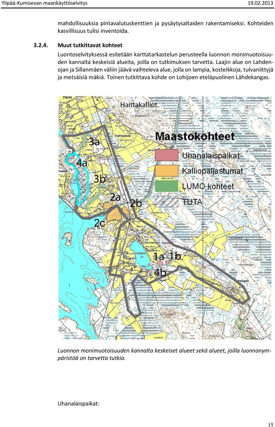 tutkimuksen tarvetta. Laajin alue on Lahdenojan ja Sillanmäen väliin jäävä vaihteleva alue, jolla on lampia, kosteikkoja, tulvaniittyjä ja metsäisiä mäkiä.