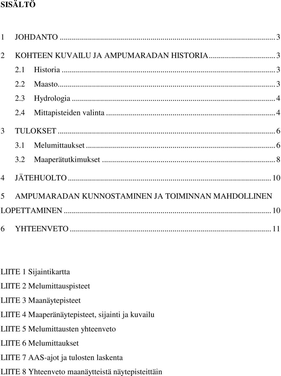 .. 10 5 AMPUMARADAN KUNNOSTAMINEN JA TOIMINNAN MAHDOLLINEN LOPETTAMINEN... 10 6 YHTEENVETO.