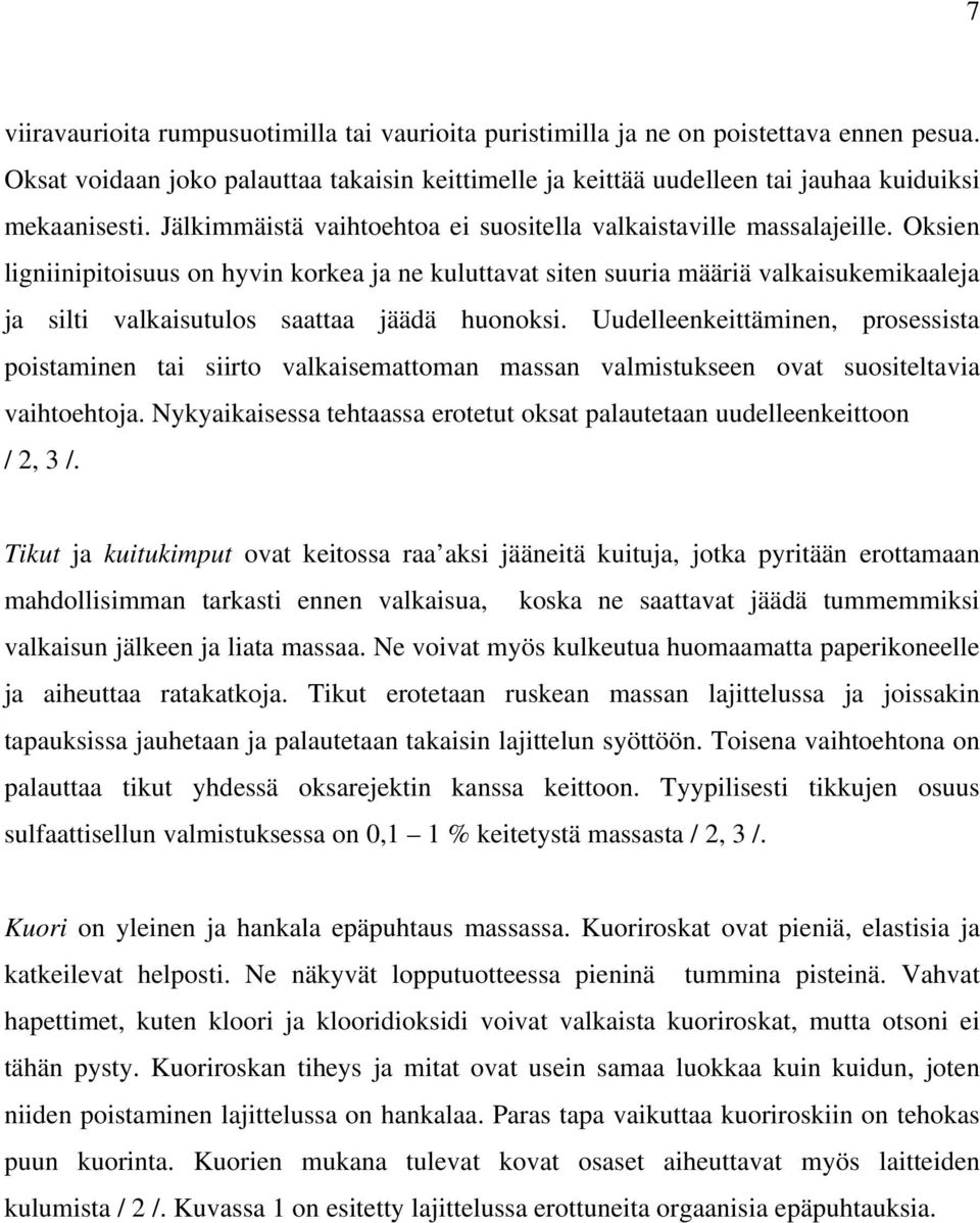 Oksien ligniinipitoisuus on hyvin korkea ja ne kuluttavat siten suuria määriä valkaisukemikaaleja ja silti valkaisutulos saattaa jäädä huonoksi.