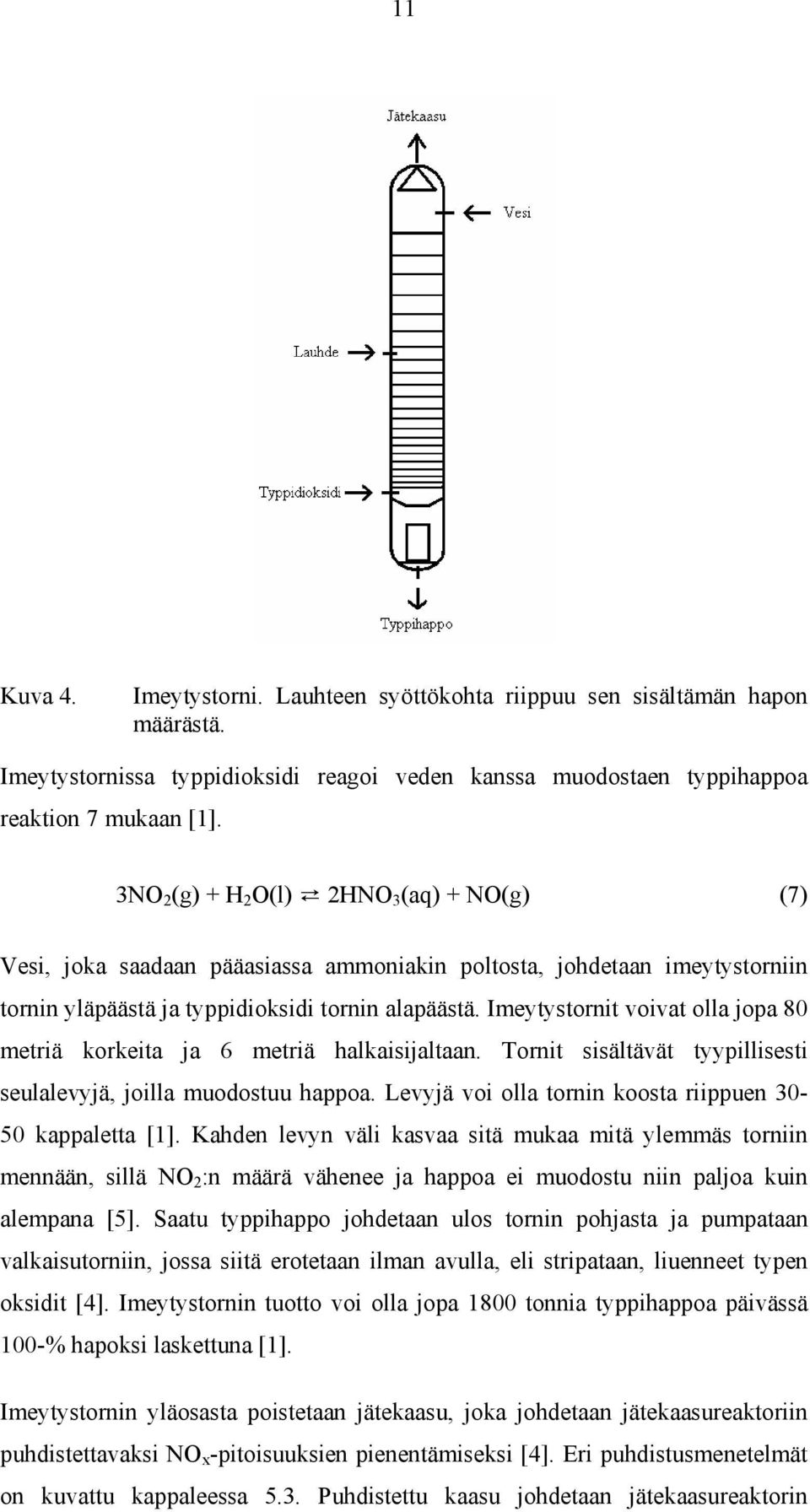 Imeytystornit voivat olla jopa 80 metriä korkeita ja 6 metriä halkaisijaltaan. Tornit sisältävät tyypillisesti seulalevyjä, joilla muodostuu happoa.
