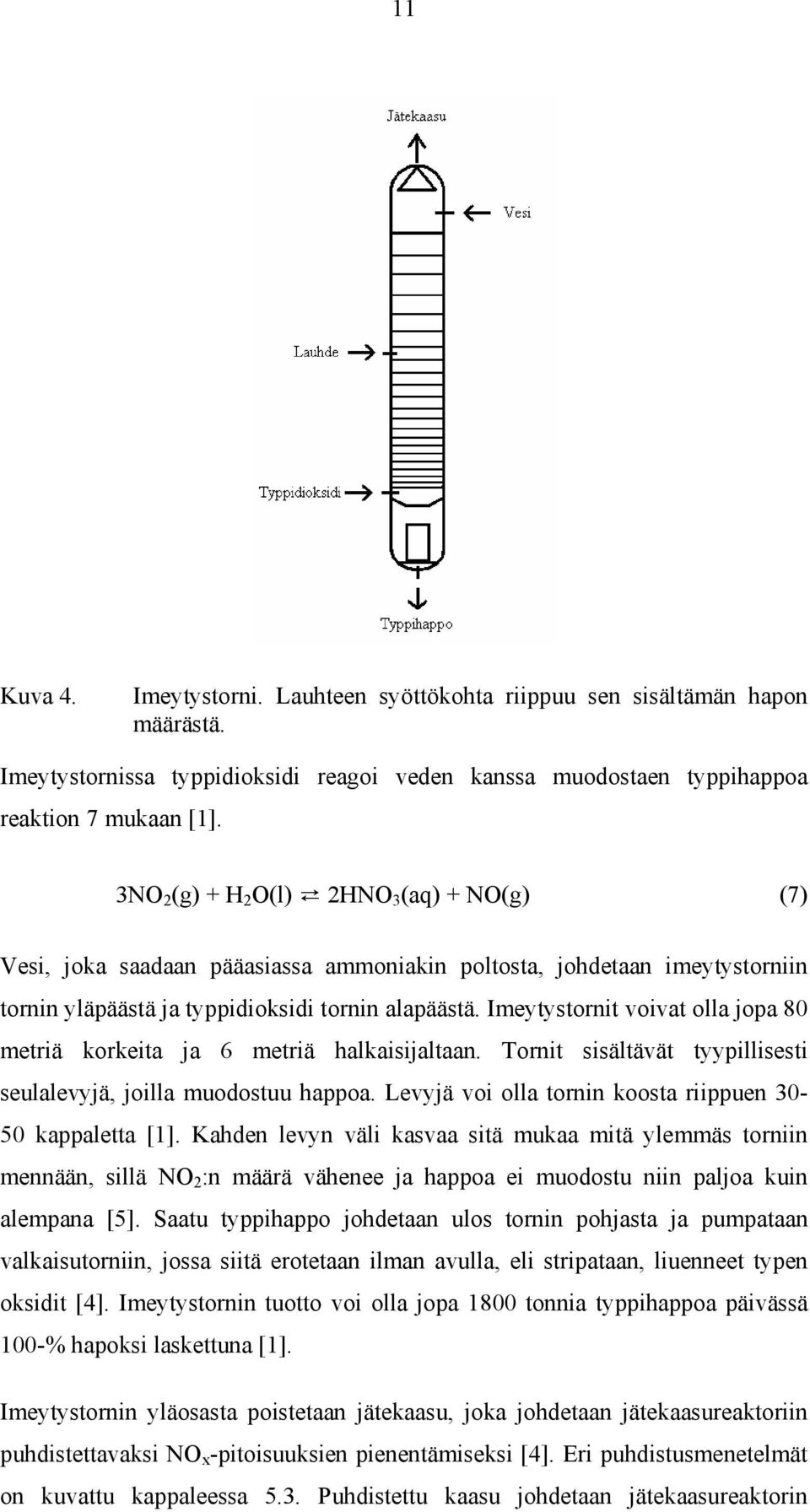 Imeytystornit voivat olla jopa 80 metriä korkeita ja 6 metriä halkaisijaltaan. Tornit sisältävät tyypillisesti seulalevyjä, joilla muodostuu happoa.