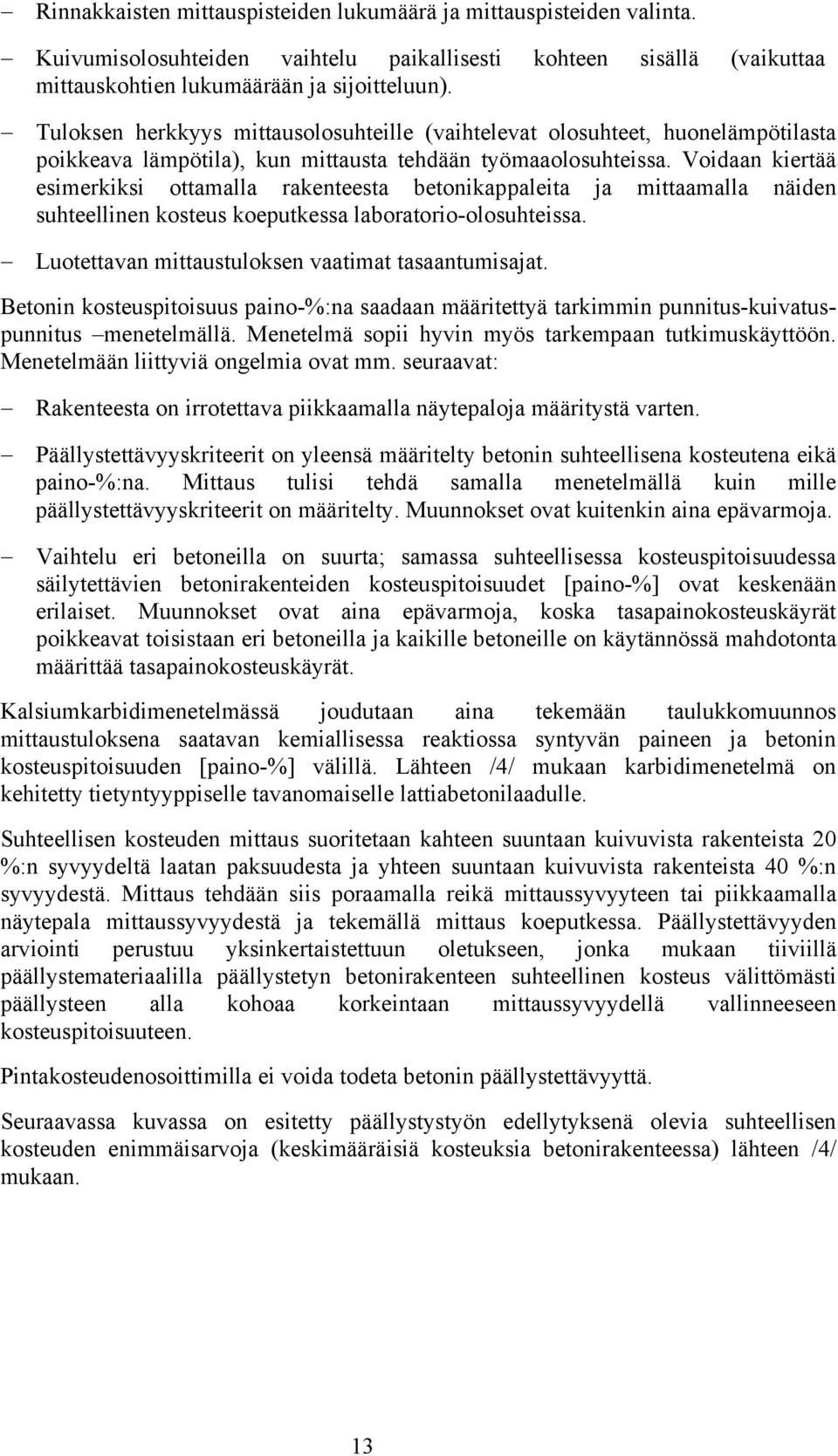 Voidaan kiertää esimerkiksi ottamalla rakenteesta betonikappaleita ja mittaamalla näiden suhteellinen kosteus koeputkessa laboratorio-olosuhteissa.