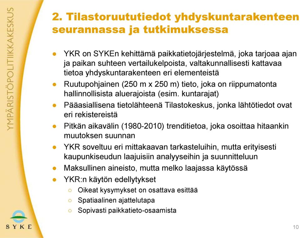 kuntarajat) Pääasiallisena tietolähteenä Tilastokeskus, jonka lähtötiedot ovat eri rekistereistä Pitkän aikavälin (1980-2010) trenditietoa, joka osoittaa hitaankin muutoksen suunnan YKR soveltuu eri