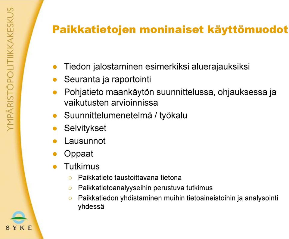 Suunnittelumenetelmä / työkalu Selvitykset Lausunnot Oppaat Tutkimus Paikkatieto taustoittavana