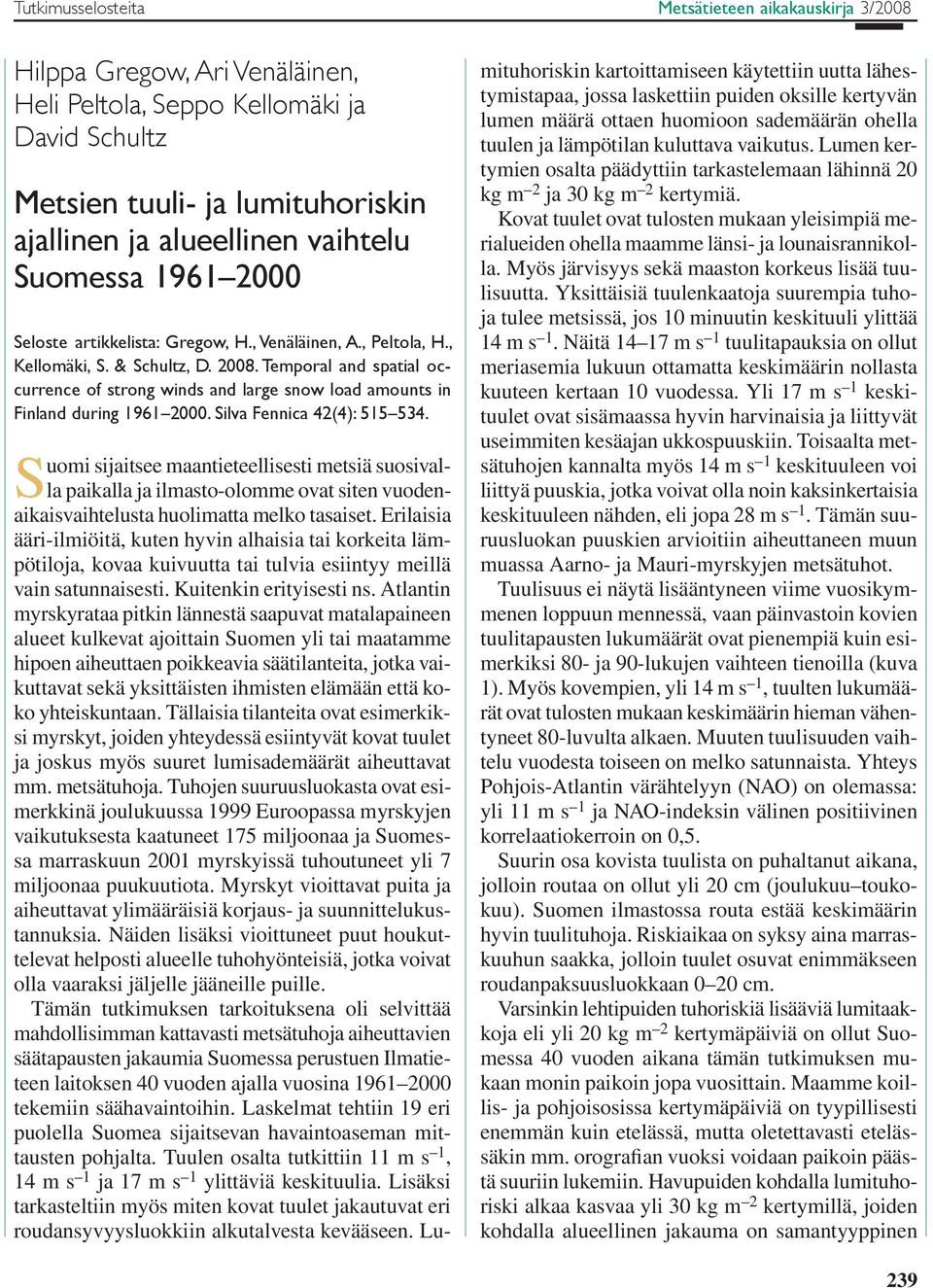 Temporal and spatial occurrence of strong winds and large snow load amounts in Finland during 1961 2. Silva Fennica 42(4): 515 534.