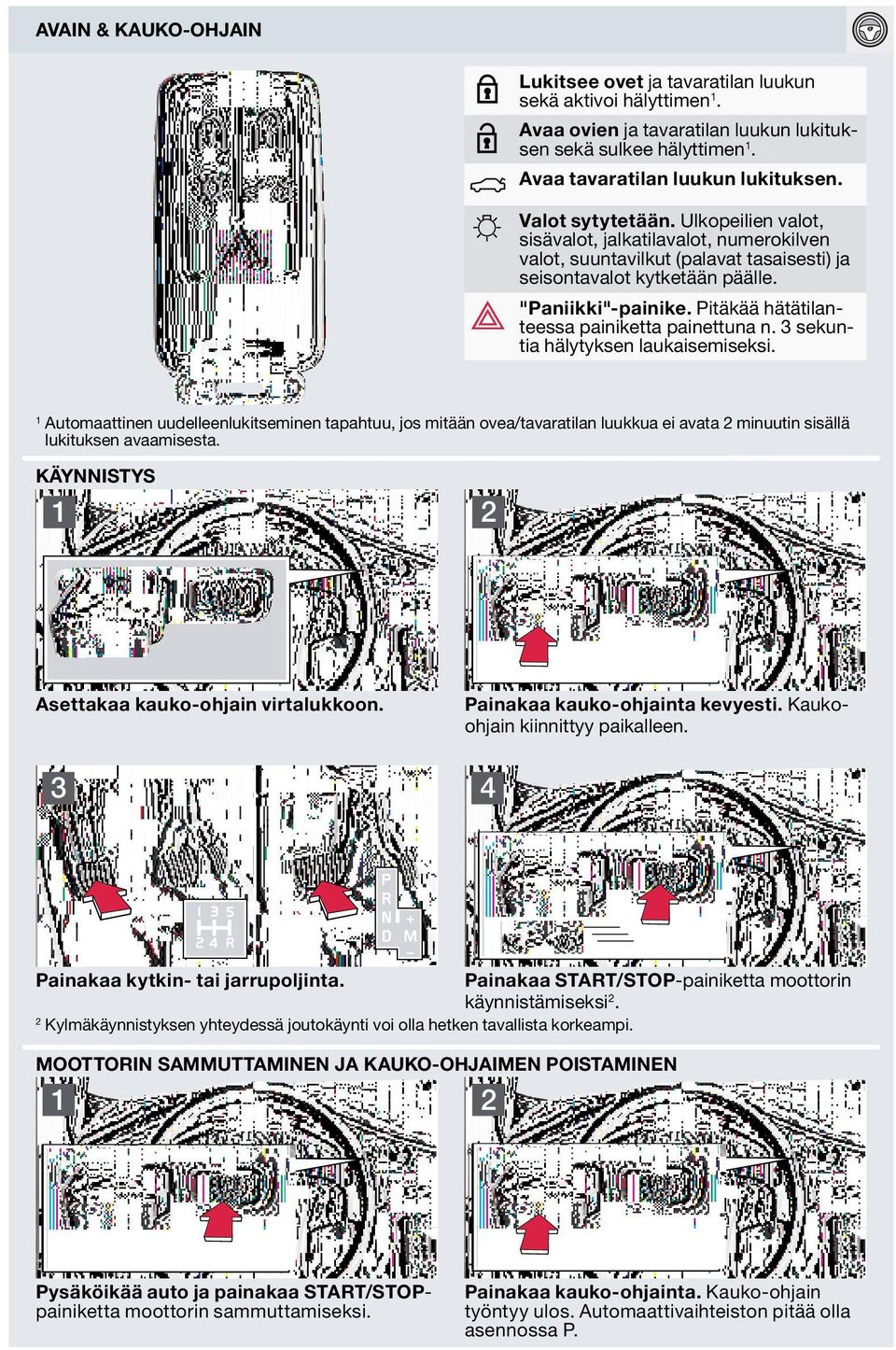 Pitäkää hätätilanteessa painiketta painettuna n. 3 sekuntia hälytyksen laukaisemiseksi.