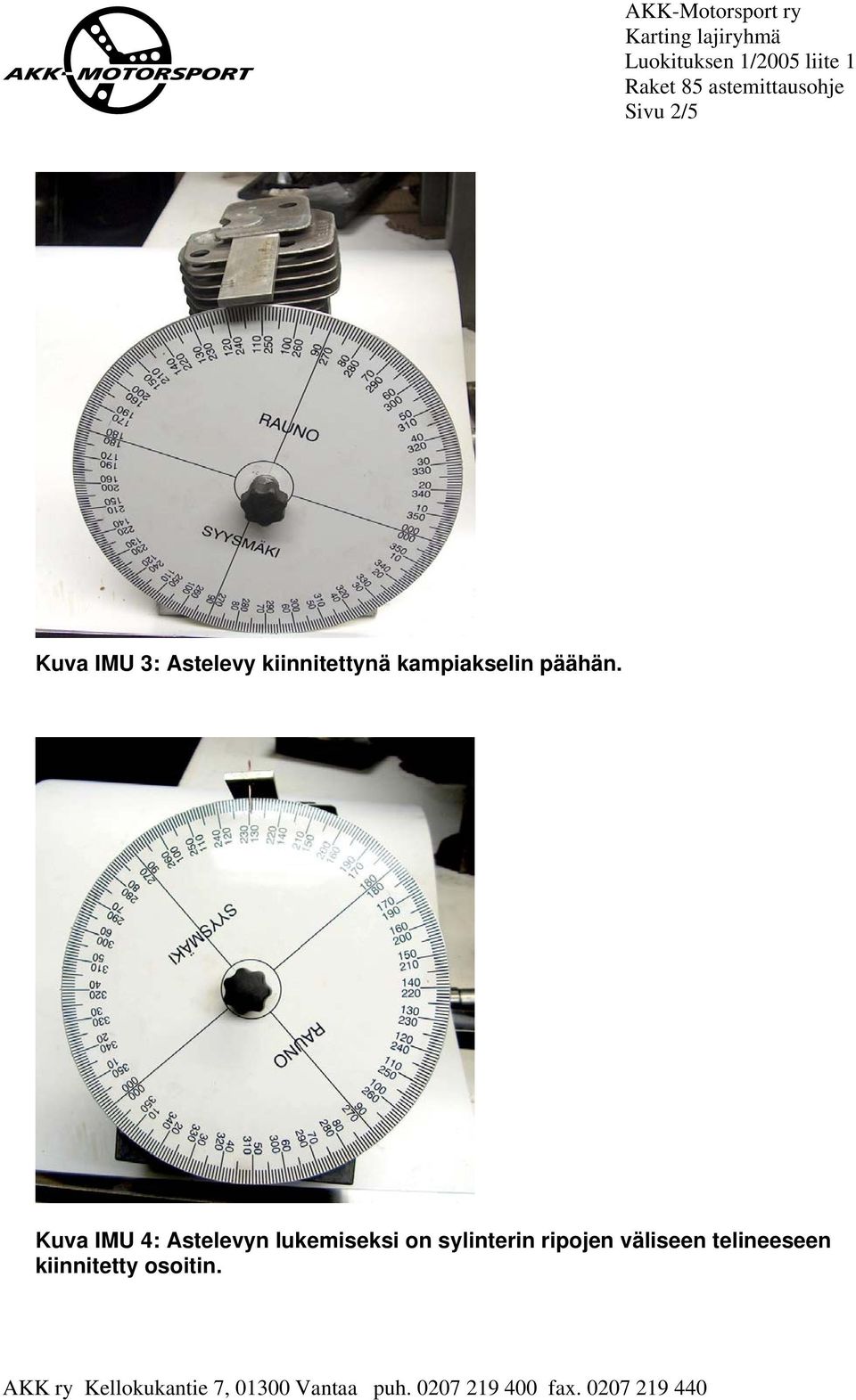 Kuva IMU 4: Astelevyn lukemiseksi on sylinterin ripojen väliseen telineeseen