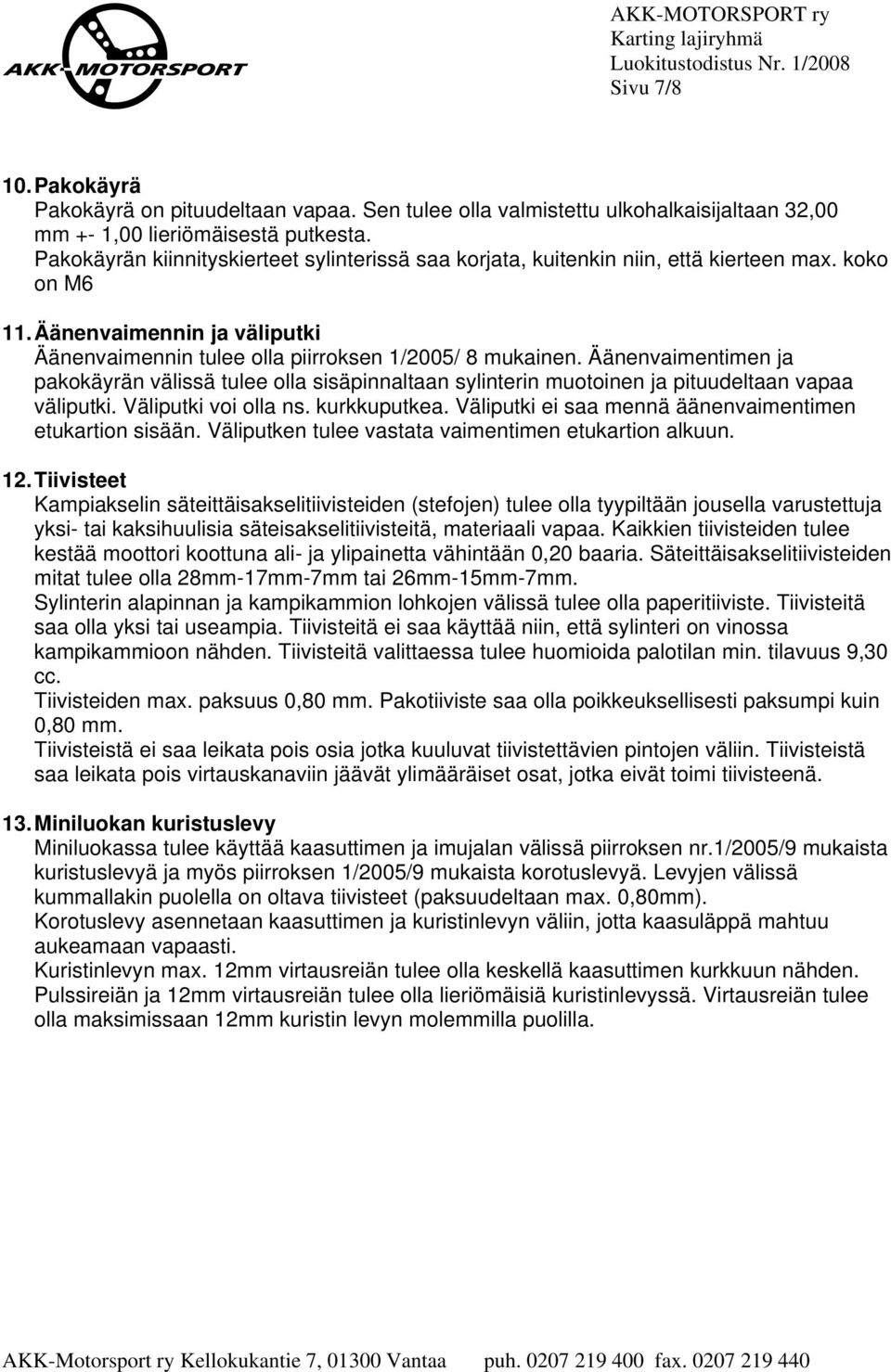 Äänenvaimennin ja väliputki Äänenvaimennin tulee olla piirroksen 1/2005/ 8 mukainen.