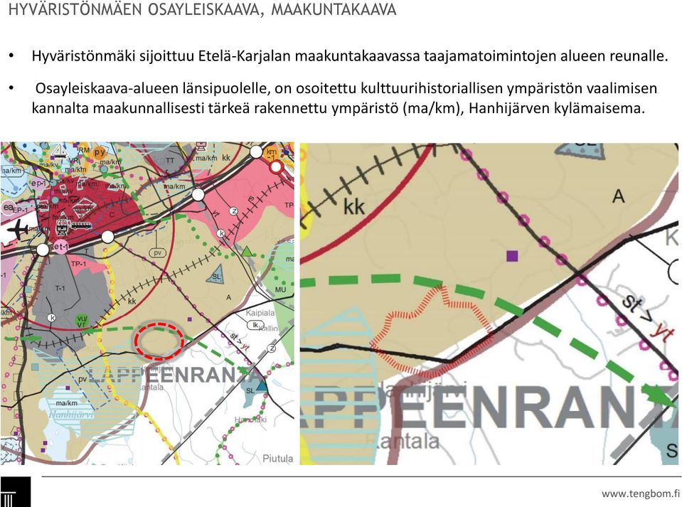 Osayleiskaava-alueen länsipuolelle, on osoitettu kulttuurihistoriallisen