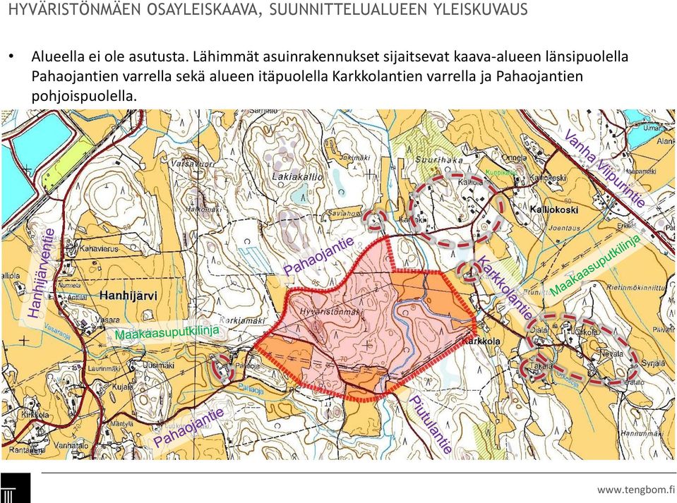 Lähimmät asuinrakennukset sijaitsevat kaava-alueen