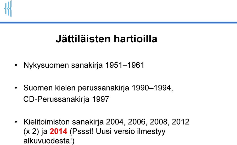 CD-Perussanakirja 1997 Kielitoimiston sanakirja 2004,
