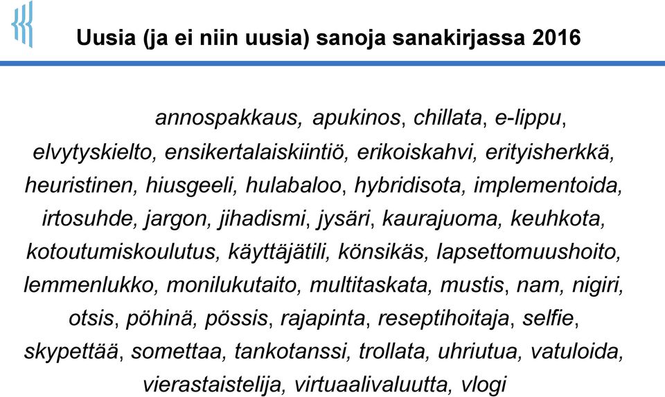 kotoutumiskoulutus, käyttäjätili, könsikäs, lapsettomuushoito, lemmenlukko, monilukutaito, multitaskata, mustis, nam, nigiri, otsis, pöhinä,