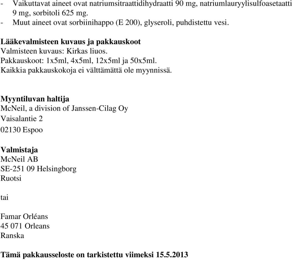 Pakkauskoot: 1x5ml, 4x5ml, 12x5ml ja 50x5ml. Kaikkia pakkauskokoja ei välttämättä ole myynnissä.