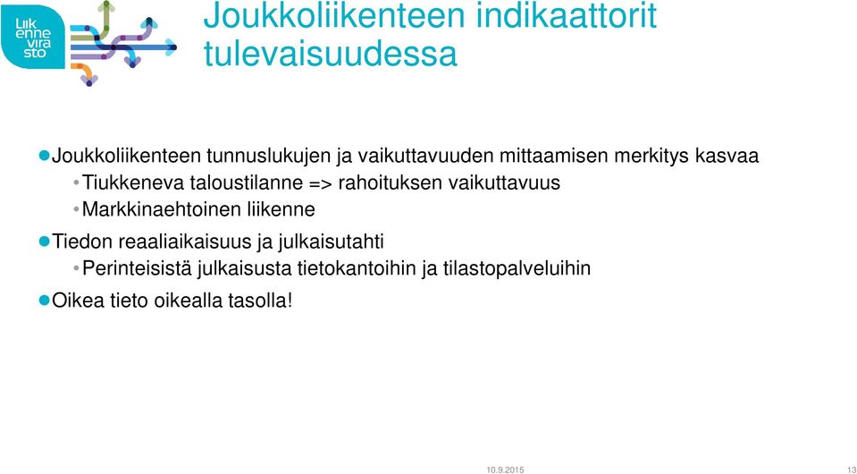 vaikuttavuus Markkinaehtoinen liikenne Tiedon reaaliaikaisuus ja julkaisutahti