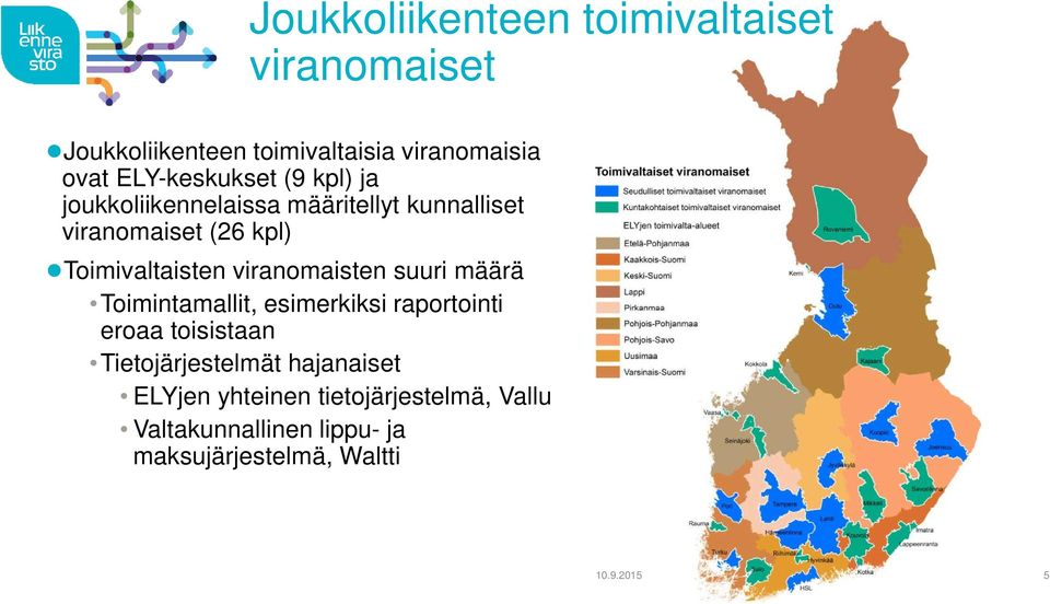 Toimivaltaisten viranomaisten suuri määrä Toimintamallit, esimerkiksi raportointi eroaa toisistaan