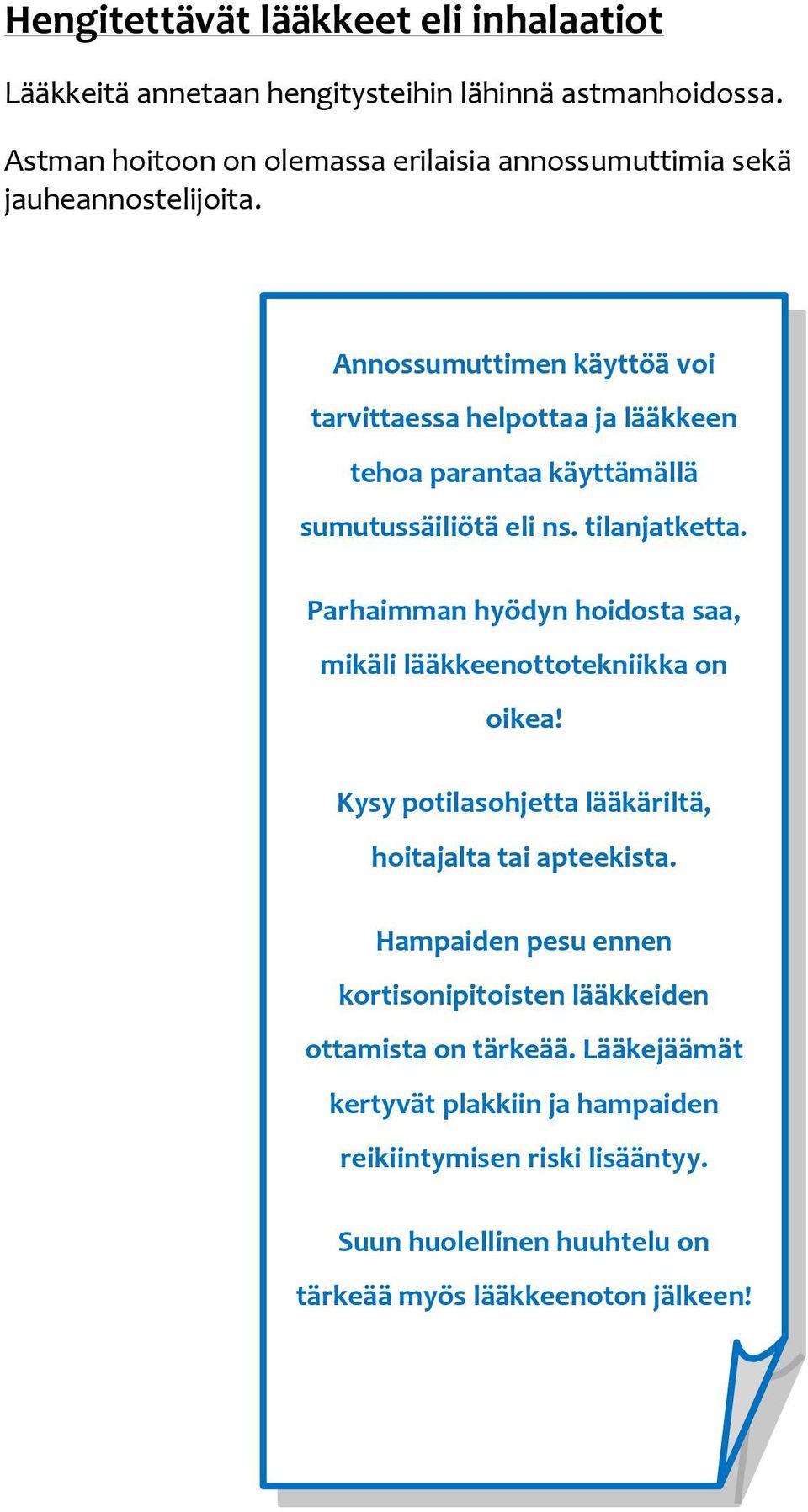 Annossumuttimen käyttöä voi tarvittaessa helpottaa ja lääkkeen tehoa parantaa käyttämällä sumutussäiliötä eli ns. tilanjatketta.