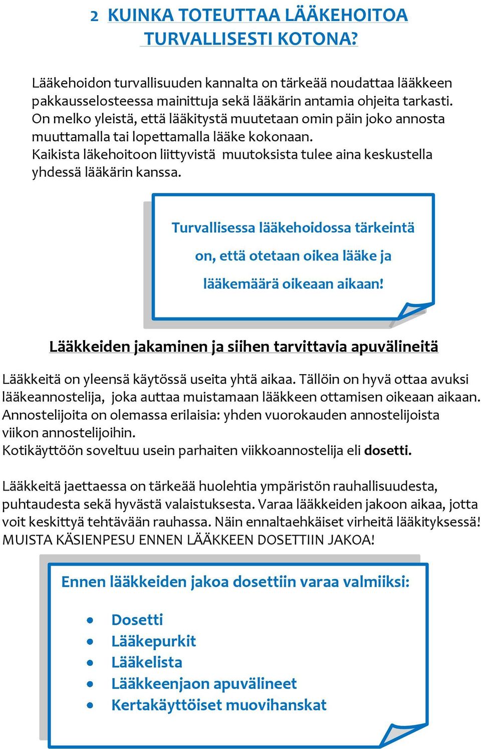 Kaikista läkehoitoon liittyvistä muutoksista tulee aina keskustella yhdessä lääkärin kanssa. Turvallisessa lääkehoidossa tärkeintä on, että otetaan oikea lääke ja lääkemäärä oikeaan aikaan!