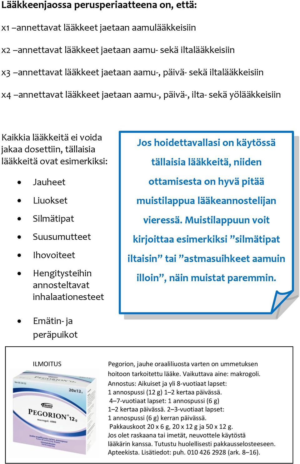 Suusumutteet Ihovoiteet Hengitysteihin annosteltavat inhalaationesteet Jos hoidettavallasi on käytössä tällaisia lääkkeitä, niiden ottamisesta on hyvä pitää muistilappua lääkeannostelijan vieressä.