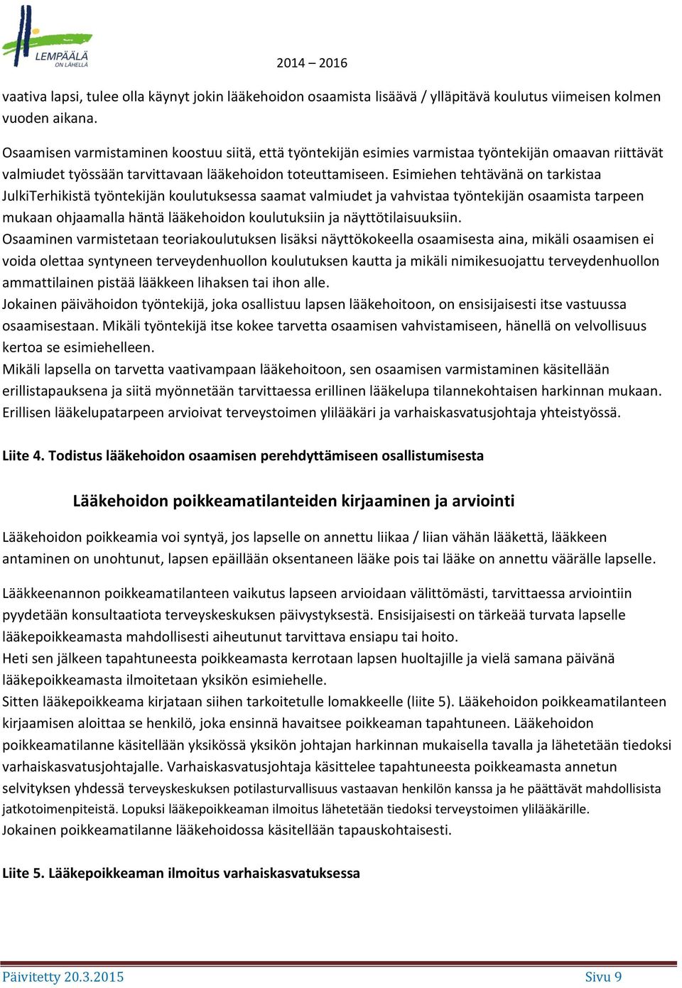 Esimiehen tehtävänä on tarkistaa JulkiTerhikistä työntekijän koulutuksessa saamat valmiudet ja vahvistaa työntekijän osaamista tarpeen mukaan ohjaamalla häntä lääkehoidon koulutuksiin ja