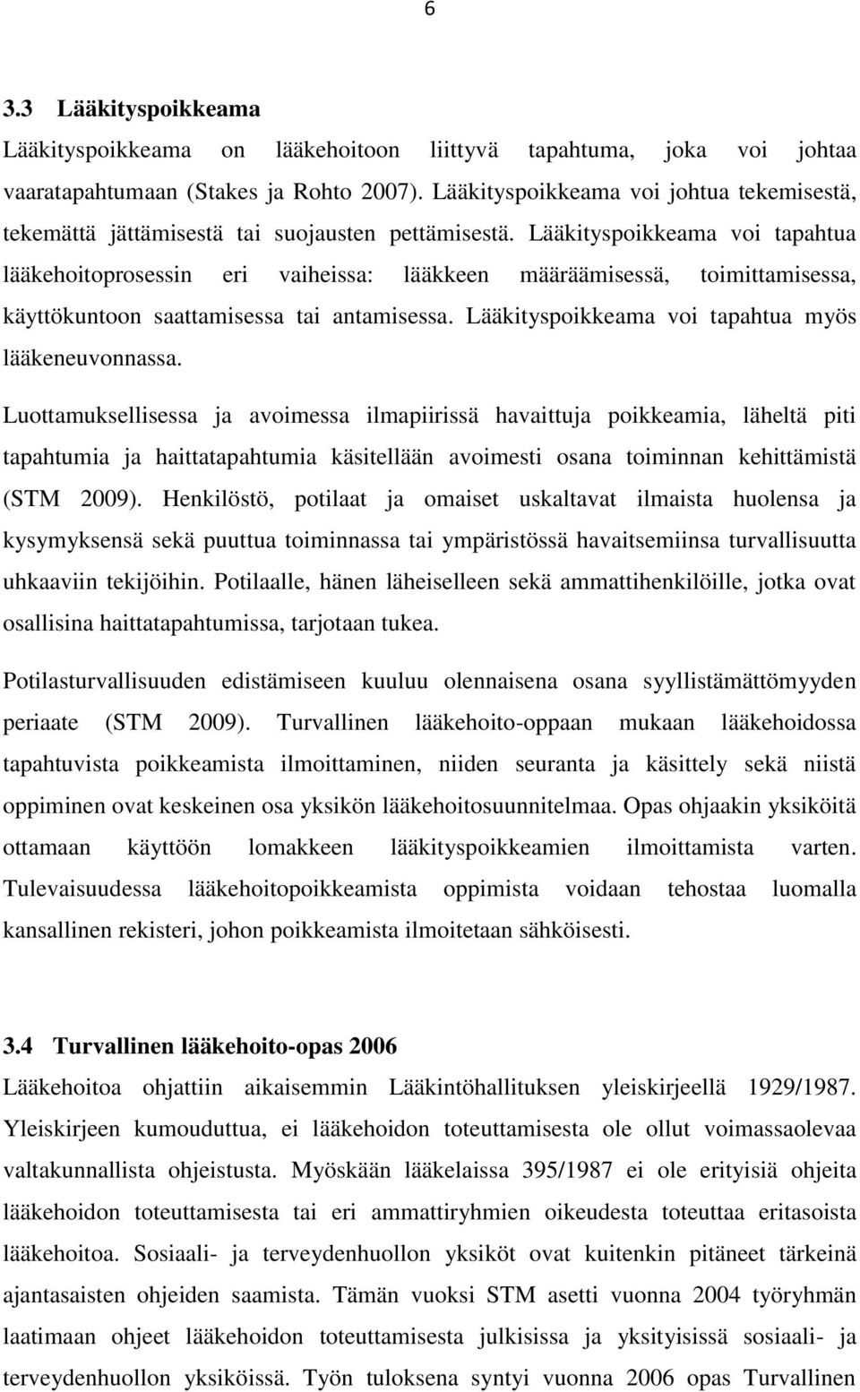 Lääkityspoikkeama voi tapahtua lääkehoitoprosessin eri vaiheissa: lääkkeen määräämisessä, toimittamisessa, käyttökuntoon saattamisessa tai antamisessa.