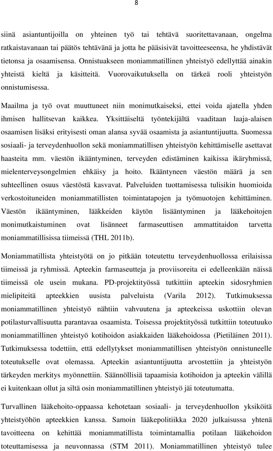 Maailma ja työ ovat muuttuneet niin monimutkaiseksi, ettei voida ajatella yhden ihmisen hallitsevan kaikkea.