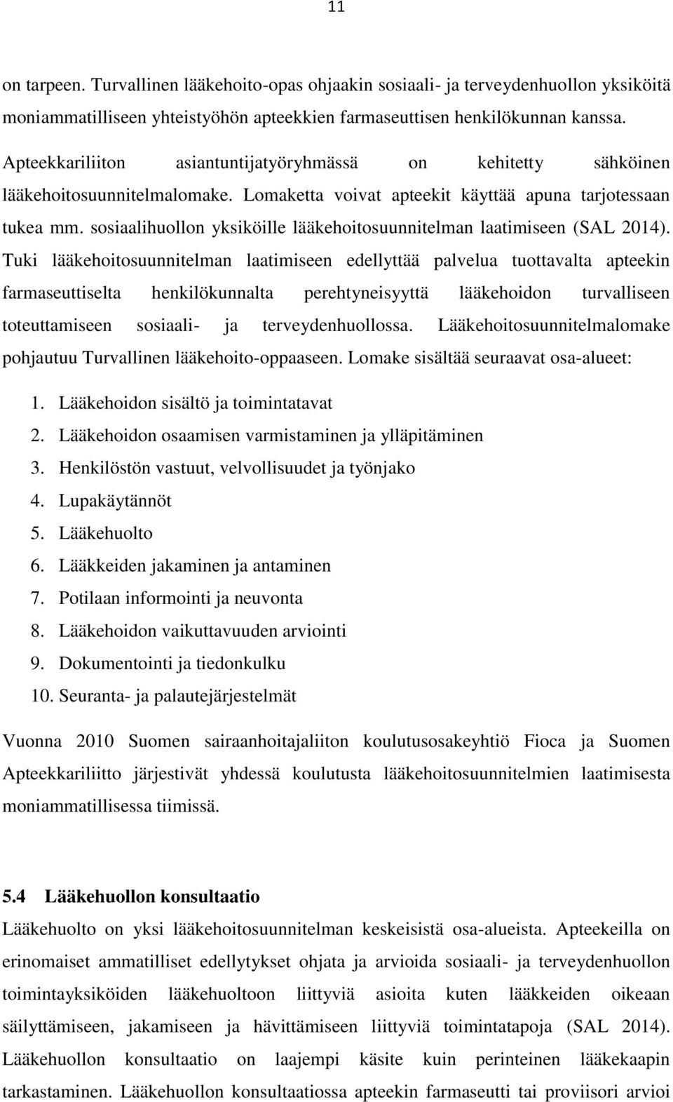 sosiaalihuollon yksiköille lääkehoitosuunnitelman laatimiseen (SAL 2014).