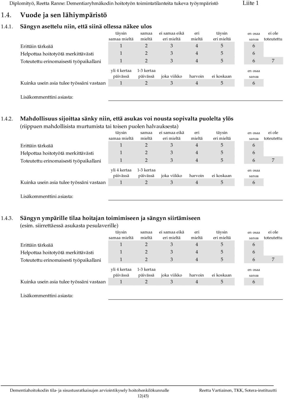 eikä Toteutettu nomaisesti työpaikallani 1 2 3 4 5 6 7 joka viikko harvoin ei koskaan 1.4.3. Sängyn ympärille tilaa hoitajan toimimiseen ja sängyn siirtämiseen (esim.