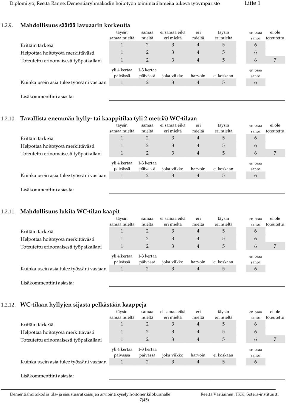 ei koskaan 1.2.11. Mahdollisuus lukita WC tilan kaapit ei eikä Toteutettu nomaisesti työpaikallani 1 2 3 4 5 6 7 joka viikko harvoin ei koskaan 1.