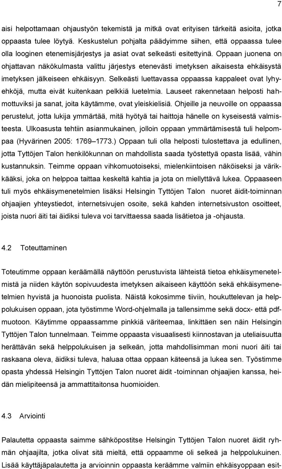 Oppaan juonena on ohjattavan näkökulmasta valittu järjestys etenevästi imetyksen aikaisesta ehkäisystä imetyksen jälkeiseen ehkäisyyn.