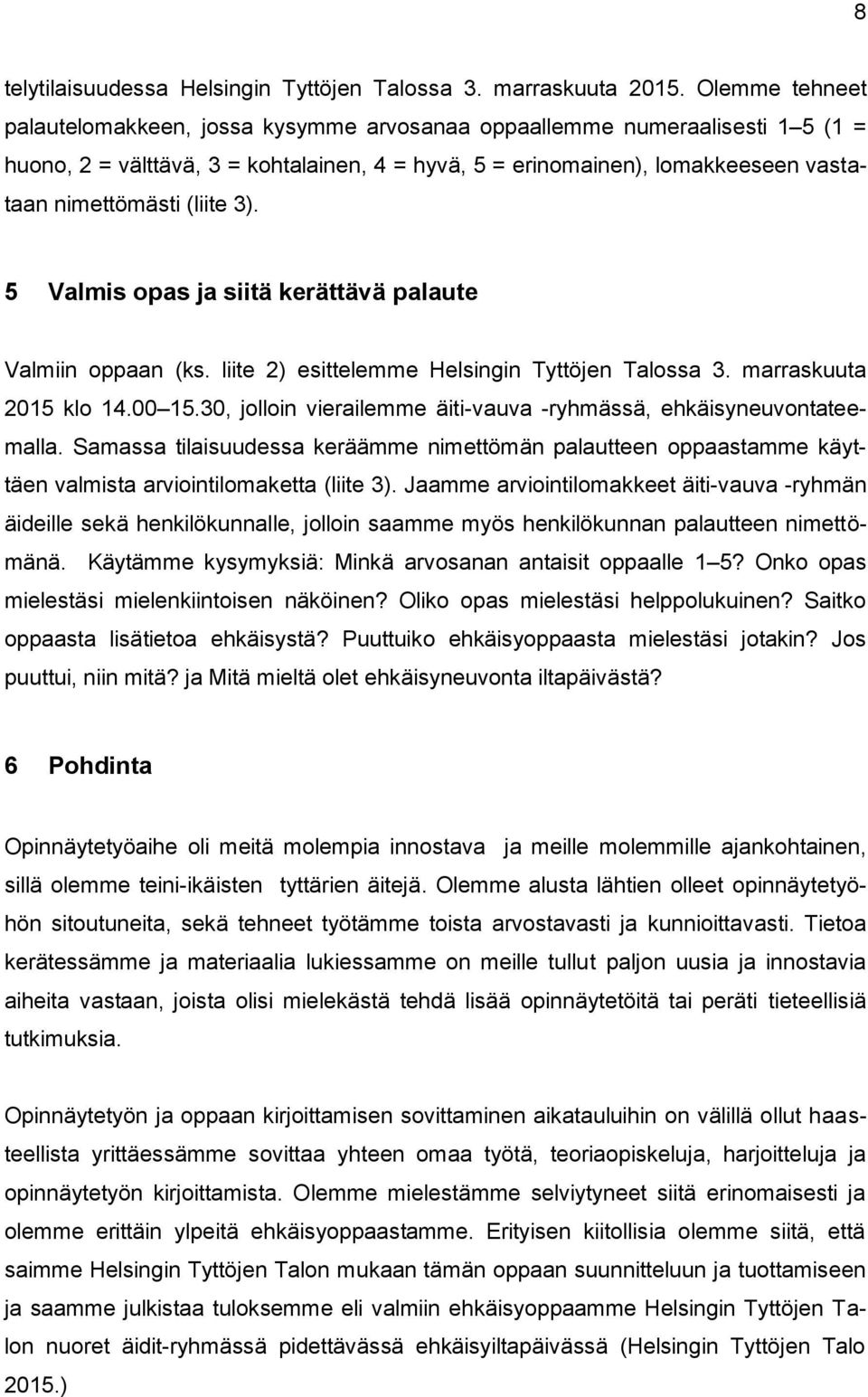 (liite 3). 5 Valmis opas ja siitä kerättävä palaute Valmiin oppaan (ks. liite 2) esittelemme Helsingin Tyttöjen Talossa 3. marraskuuta 2015 klo 14.00 15.