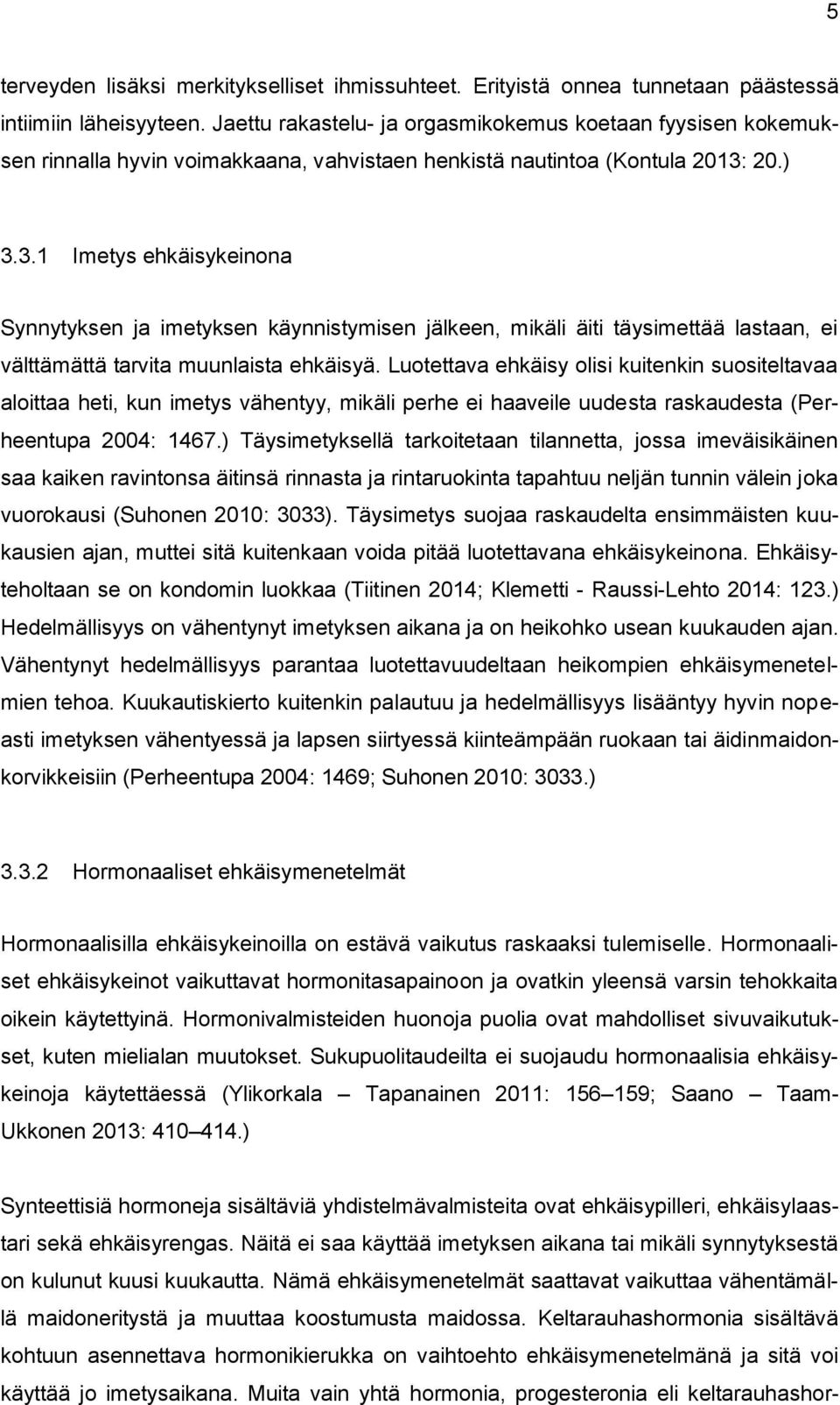 20.) 3.3.1 Imetys ehkäisykeinona Synnytyksen ja imetyksen käynnistymisen jälkeen, mikäli äiti täysimettää lastaan, ei välttämättä tarvita muunlaista ehkäisyä.