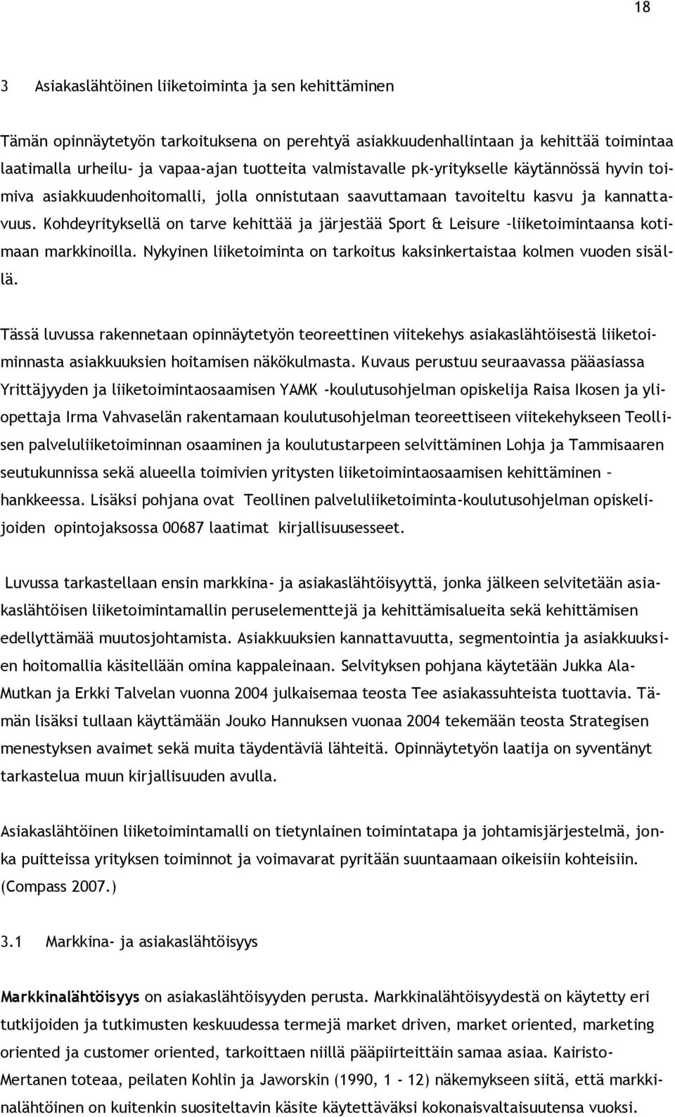 Kohdeyrityksellä on tarve kehittää ja järjestää Sport & Leisure liiketoimintaansa kotimaan markkinoilla. Nykyinen liiketoiminta on tarkoitus kaksinkertaistaa kolmen vuoden sisällä.