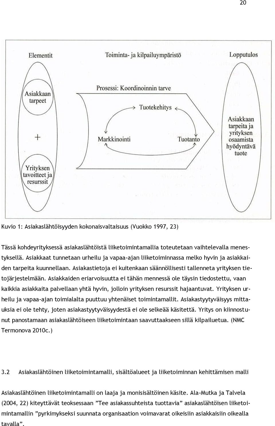 Asiakkaiden eriarvoisuutta ei tähän mennessä ole täysin tiedostettu, vaan kaikkia asiakkaita palvellaan yhtä hyvin, jolloin yrityksen resurssit hajaantuvat.