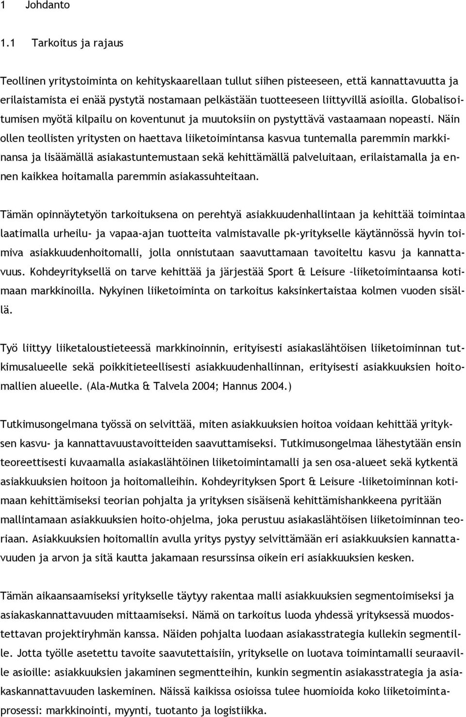 asioilla. Globalisoitumisen myötä kilpailu on koventunut ja muutoksiin on pystyttävä vastaamaan nopeasti.