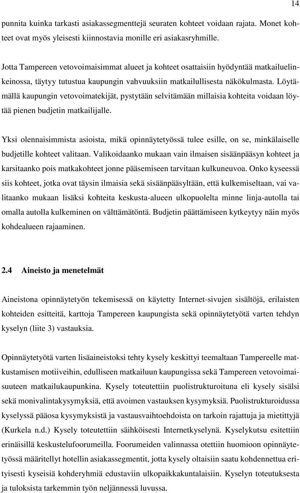 Löytämällä kaupungin vetovoimatekijät, pystytään selvitämään millaisia kohteita voidaan löytää pienen budjetin matkailijalle.